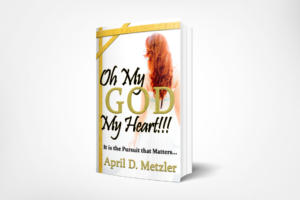 Oh My God My Heart!!! by April D. Metzler