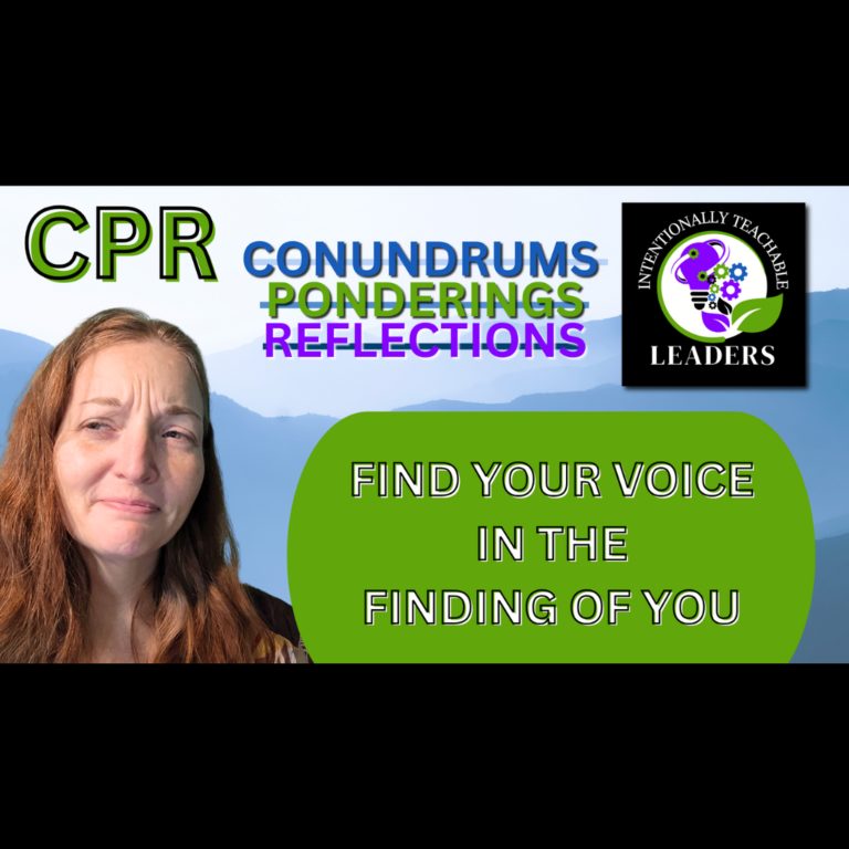 CPR – Conundrums Ponderings Reflections – Finding Your Voice in the Finding of You